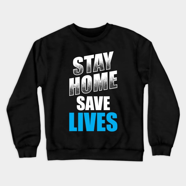 Stay Home Save Lives! Crewneck Sweatshirt by TeeMaruf